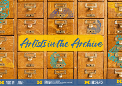 text: Artists in the Archive University of Michigan Library, Research, Arts Initiative and Women and Gender Research logos