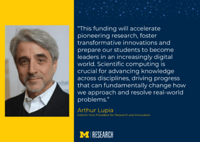 text: “This funding will accelerate pioneering research, foster transformative innovations and prepare our students to become leaders in an increasingly digital world. Scientific computing is crucial for advancing knowledge across disciplines, driving progress that can fundamentally change how we approach and resolve real-world problems.” Arthur Lupia Interim Vice President for Research and Innovation