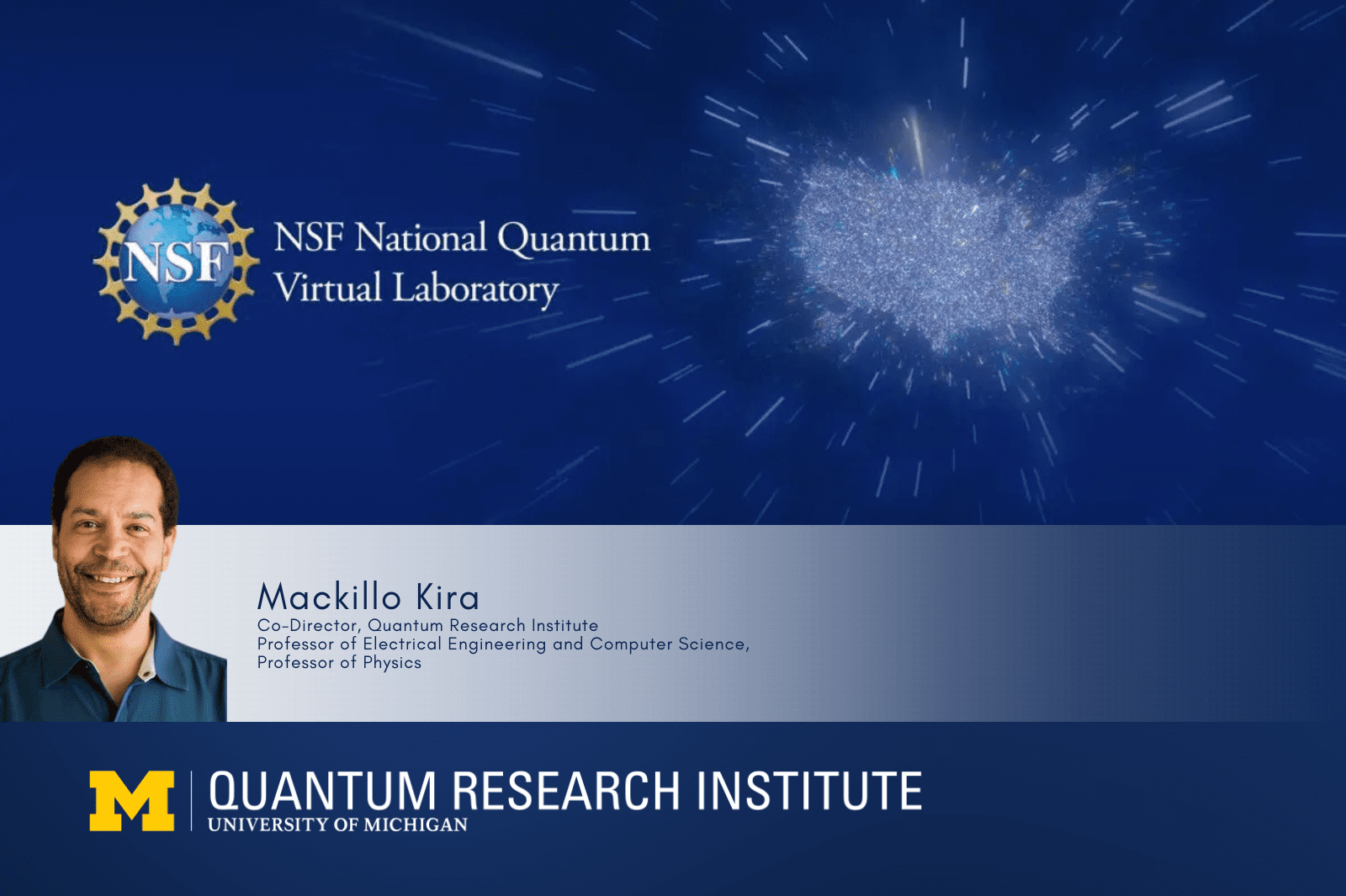 Smiling headshot of Mackillo Kira, Co-Director, Quantum Research Institute<br />
Professor of Electrical Engineering and Computer Science, Professor of Physics. The NSF National Quantum Virtual Laboratory logo is displayed.